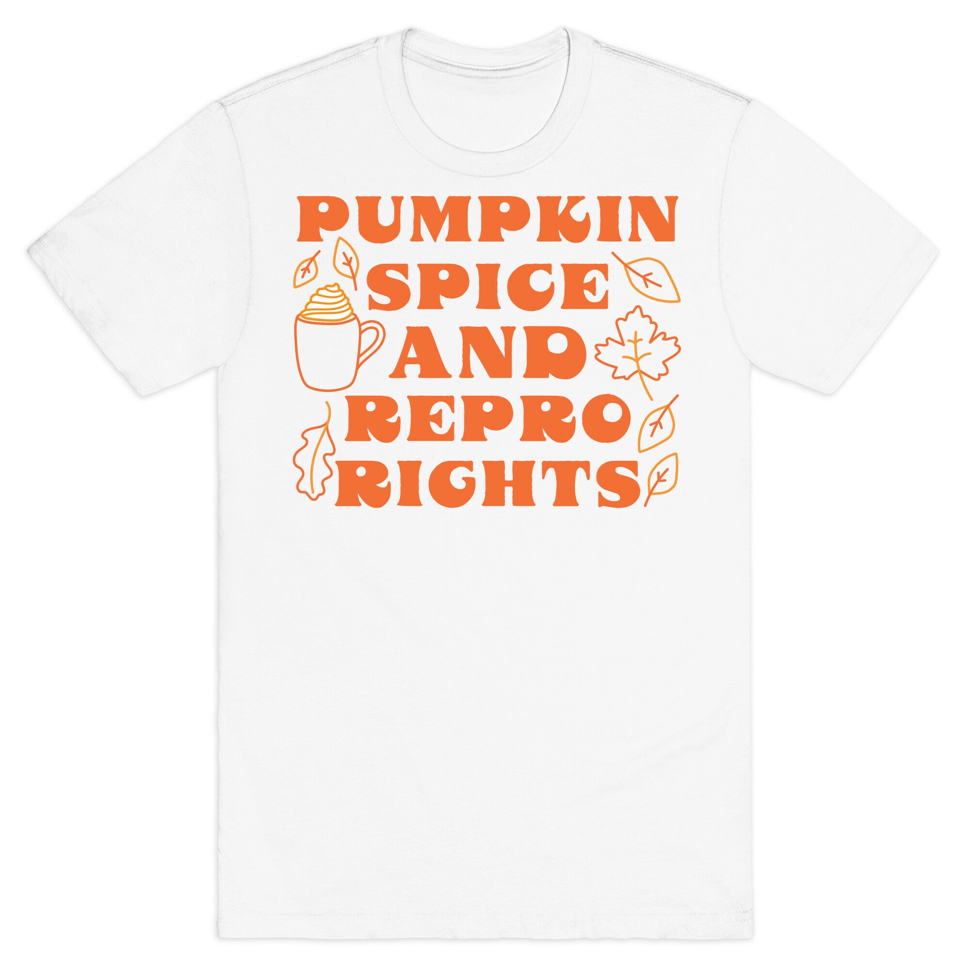 Pumpkin Spice and Repro Rights T-Shirt