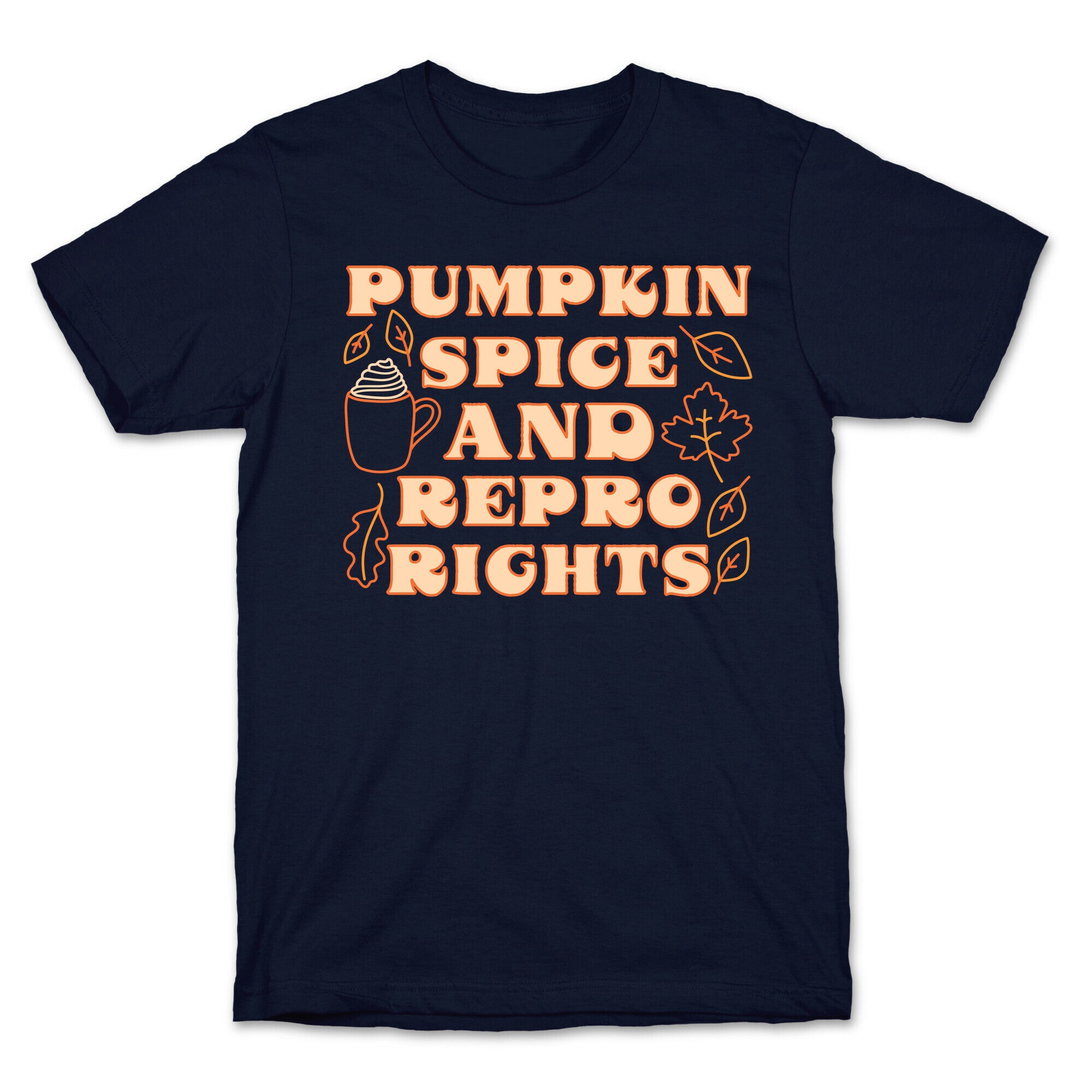 Pumpkin Spice and Repro Rights T-Shirt