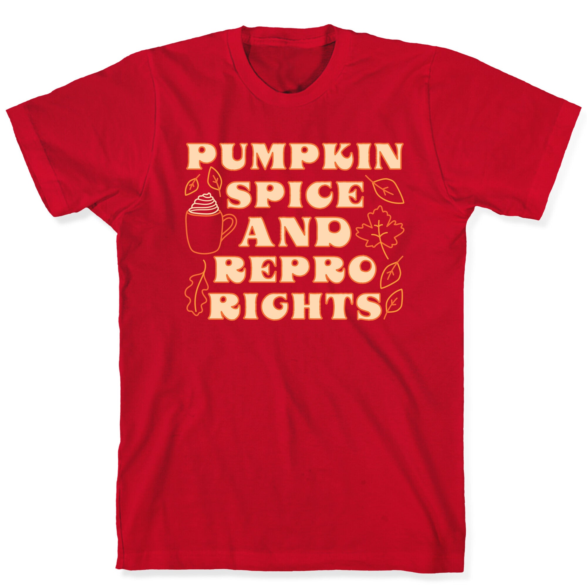 Pumpkin Spice and Repro Rights T-Shirt