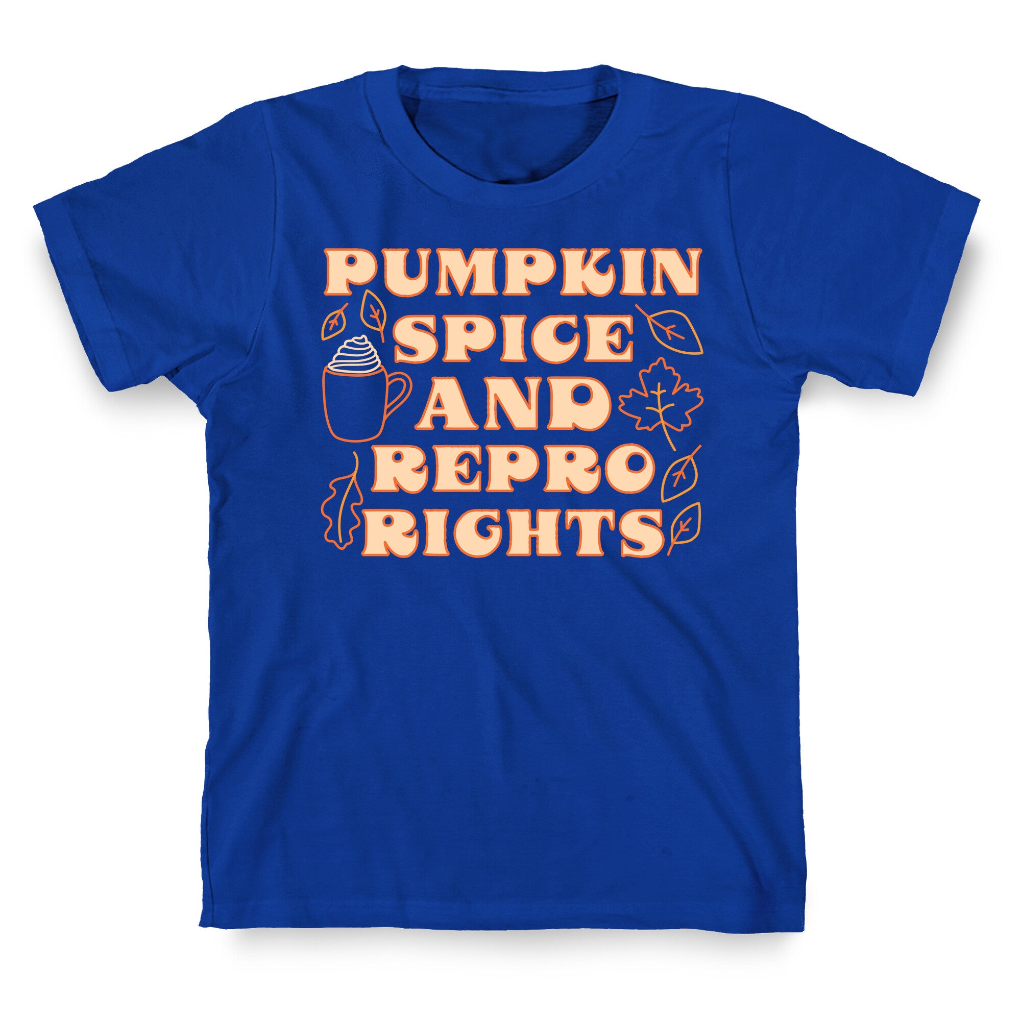 Pumpkin Spice and Repro Rights T-Shirt