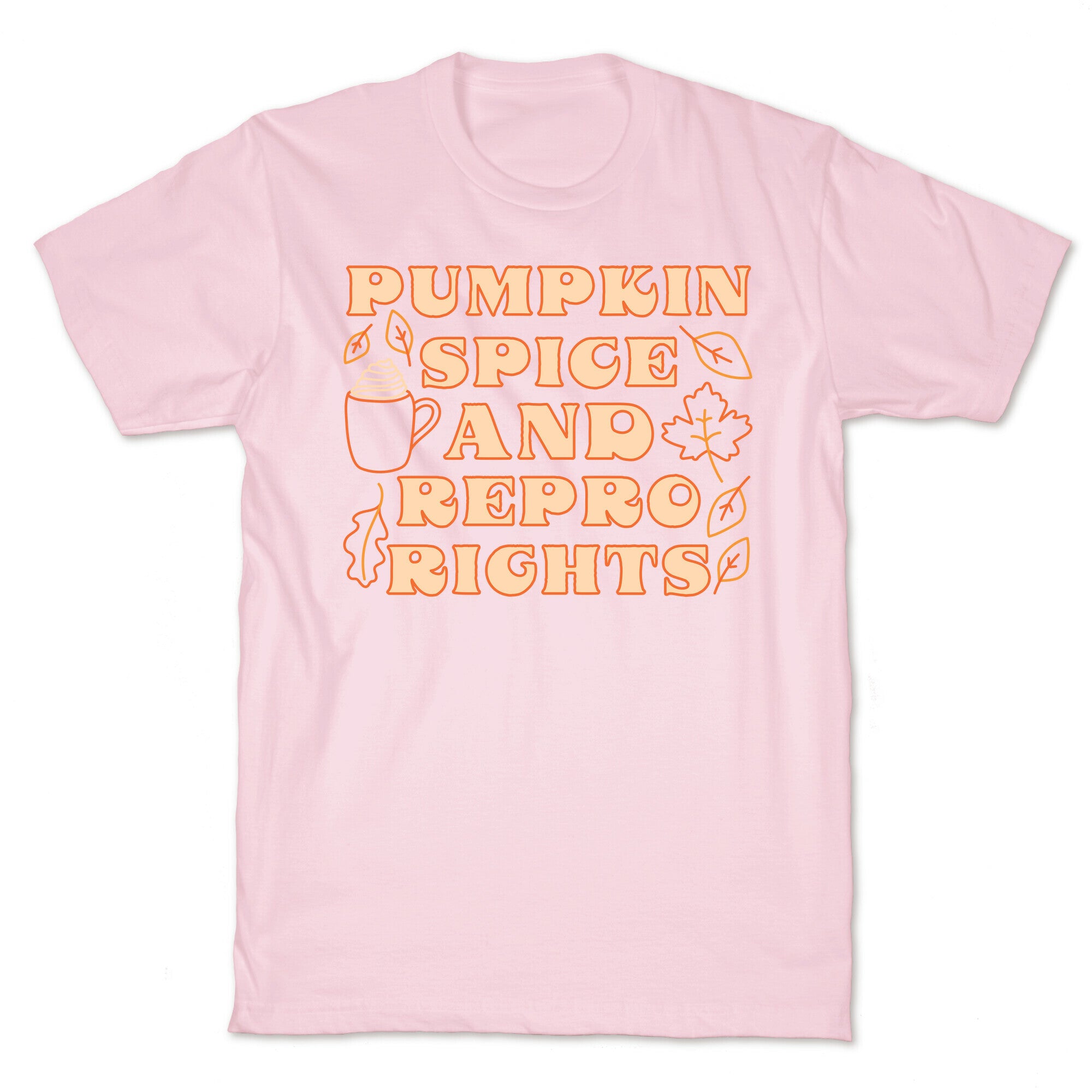 Pumpkin Spice and Repro Rights T-Shirt