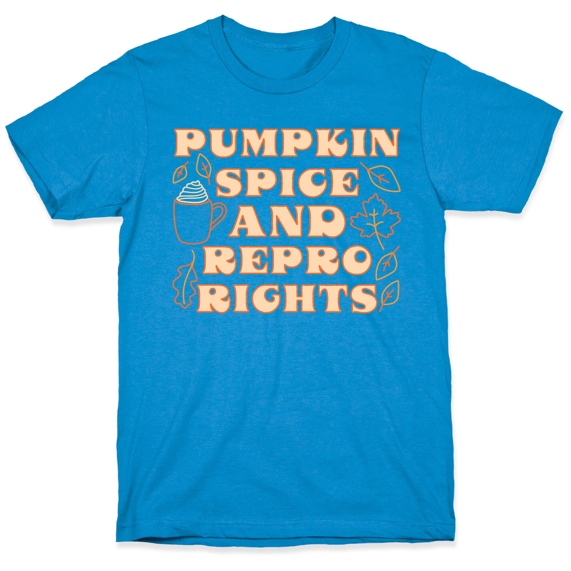 Pumpkin Spice and Repro Rights T-Shirt