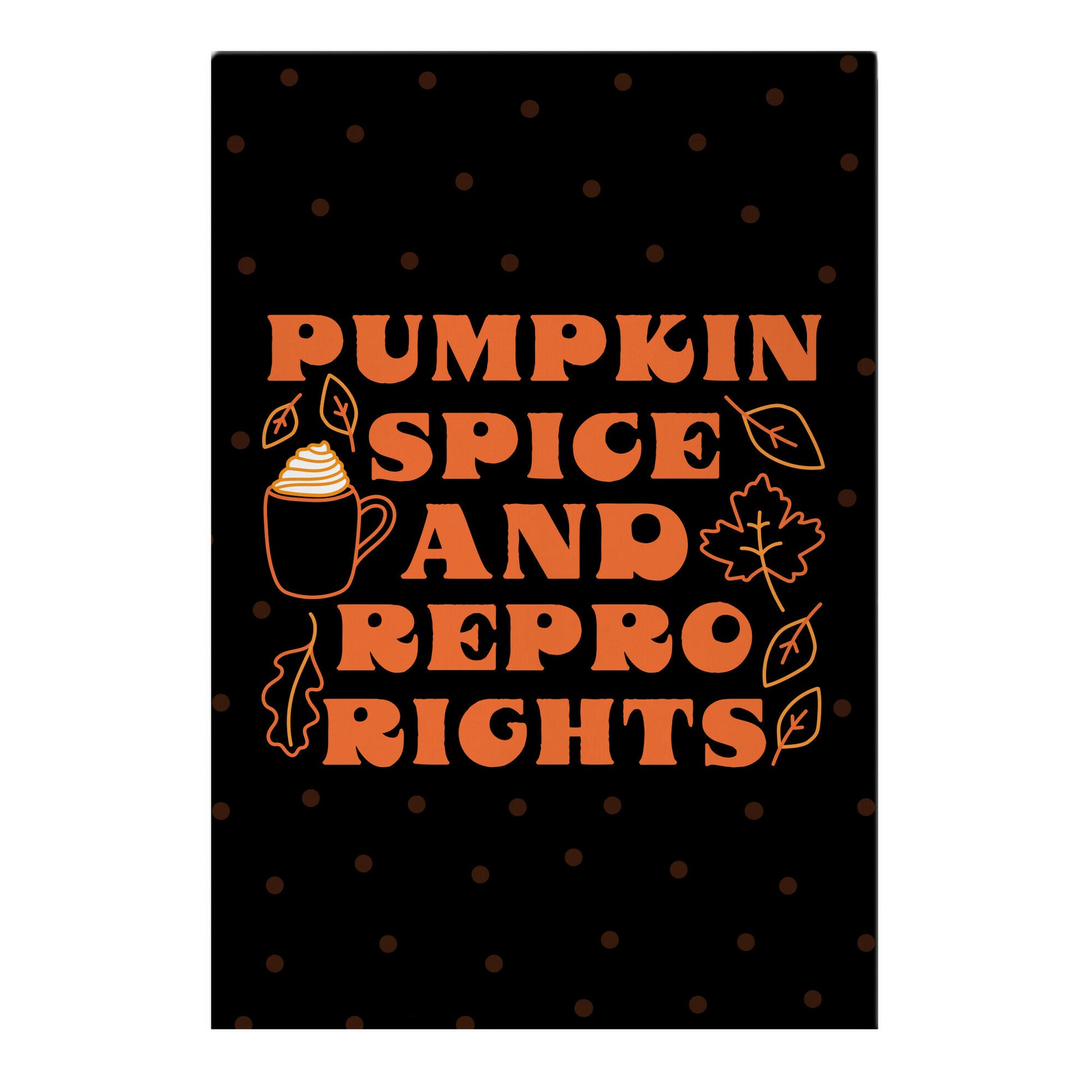 Pumpkin Spice and Repro Rights Garden Flag