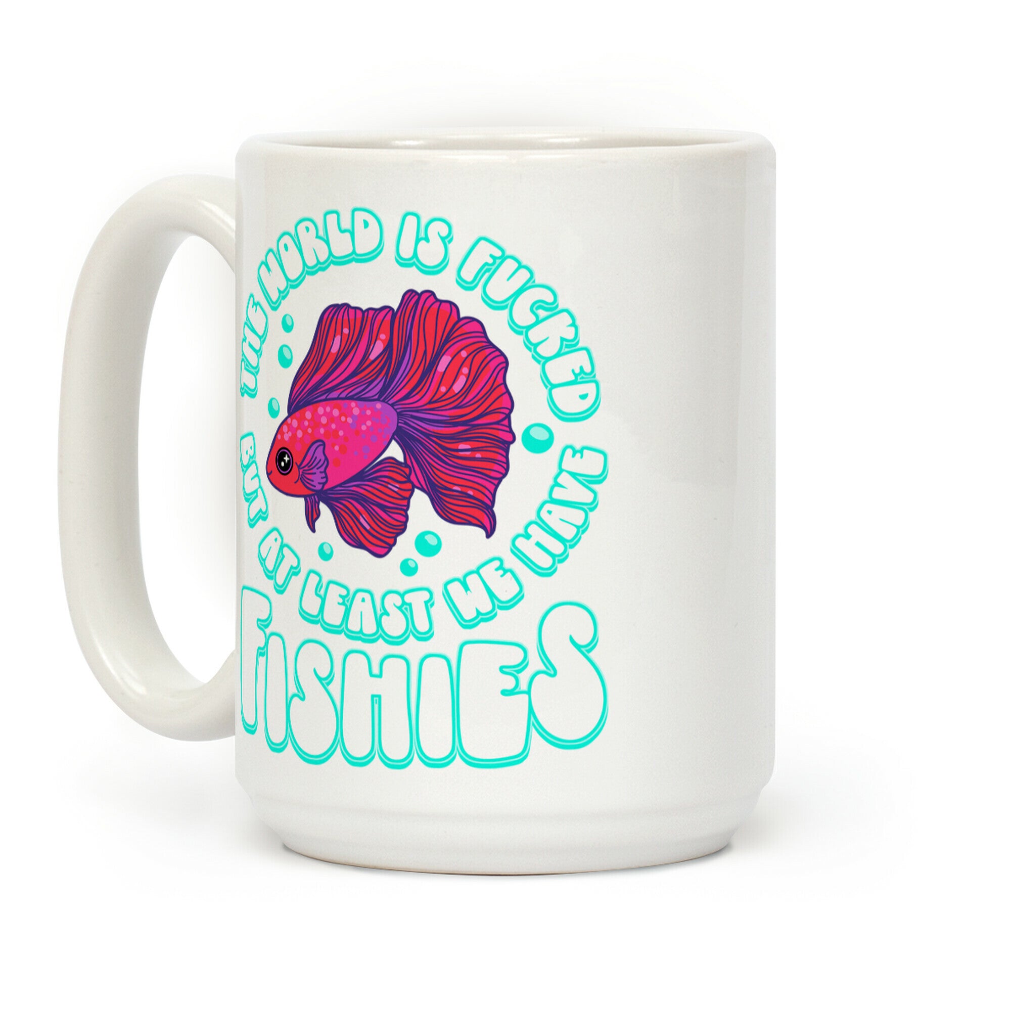 The World is F***ed But At Least We Have Fishies Betta Fish Coffee Mug
