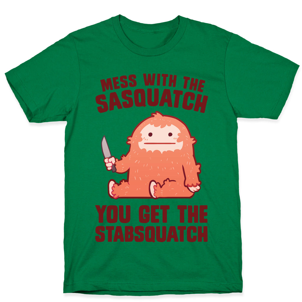 Mess With The Sasquatch, You Get The Stabsquatch T-Shirt