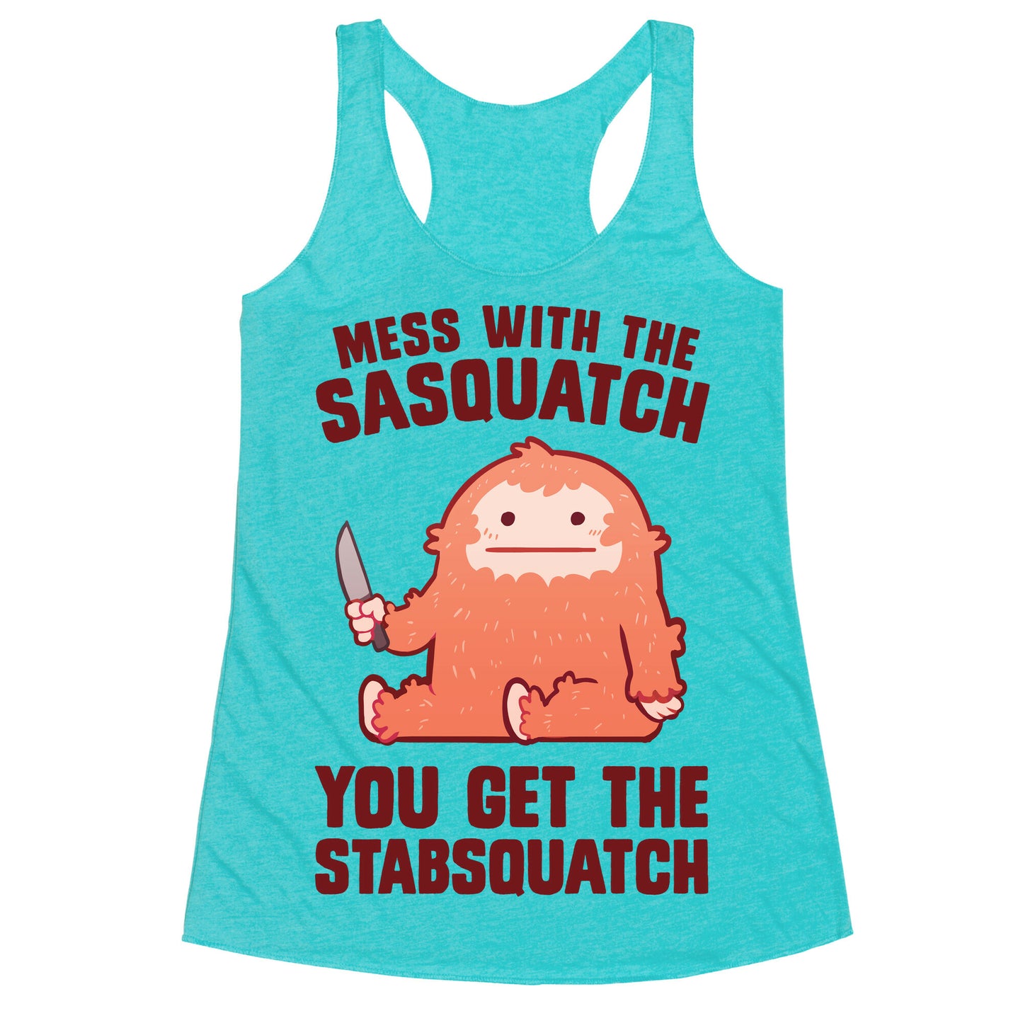 Mess With The Sasquatch, You Get The Stabsquatch Racerback Tank