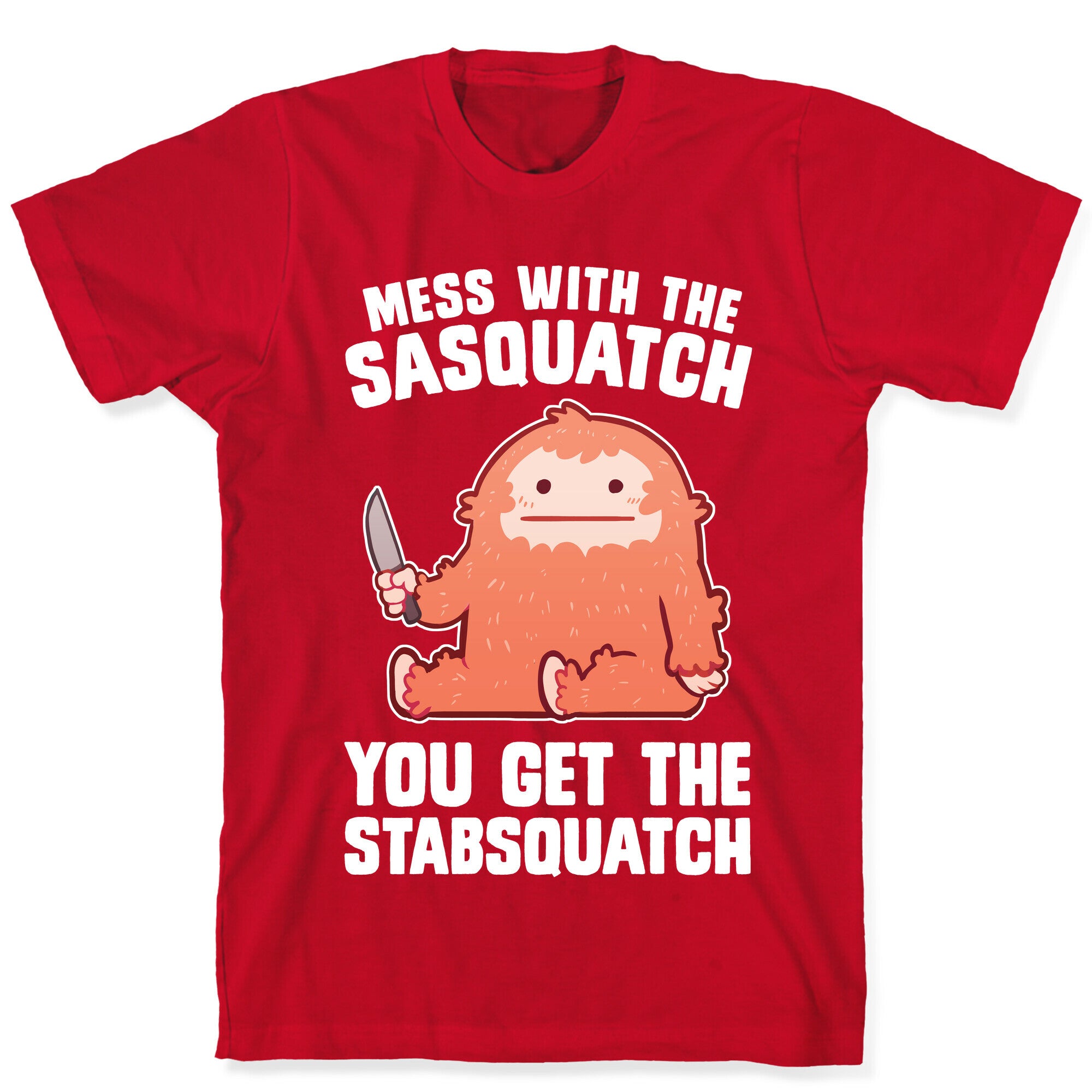 Mess With The Sasquatch, You Get The Stabsquatch T-Shirt