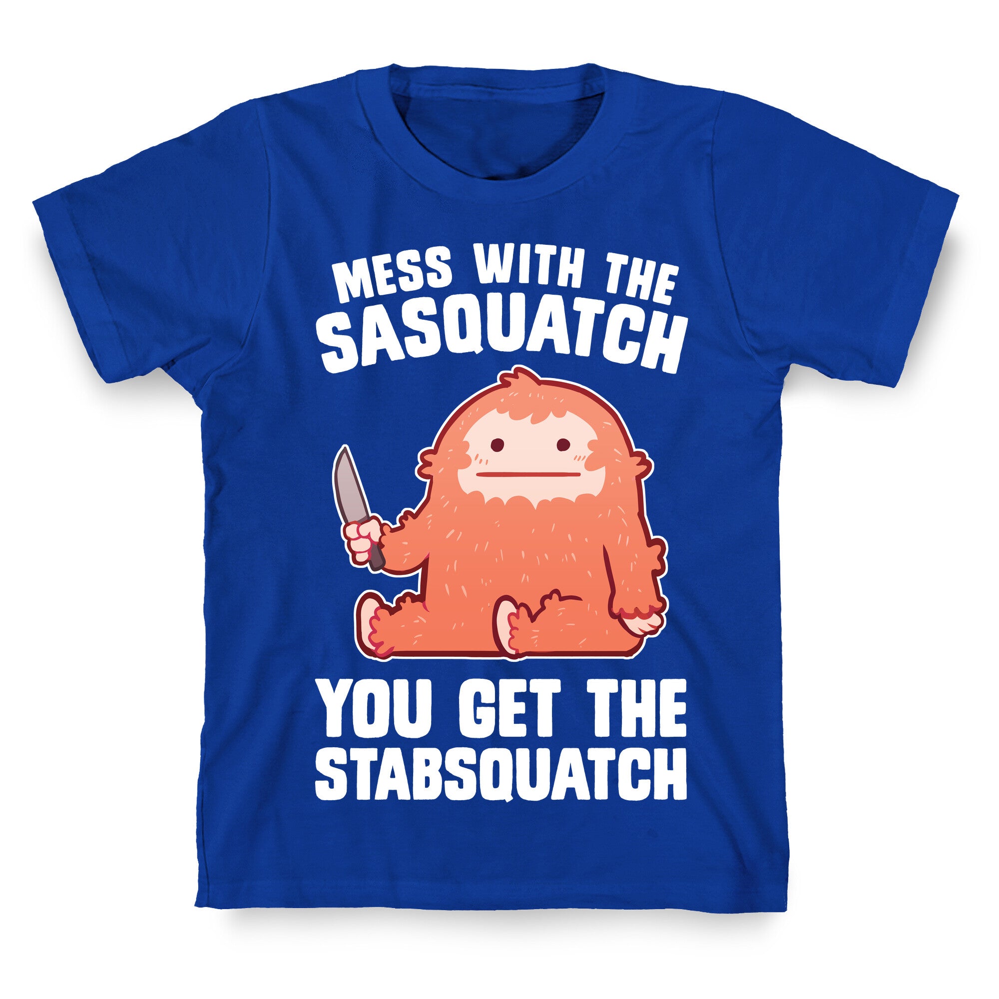 Mess With The Sasquatch, You Get The Stabsquatch T-Shirt