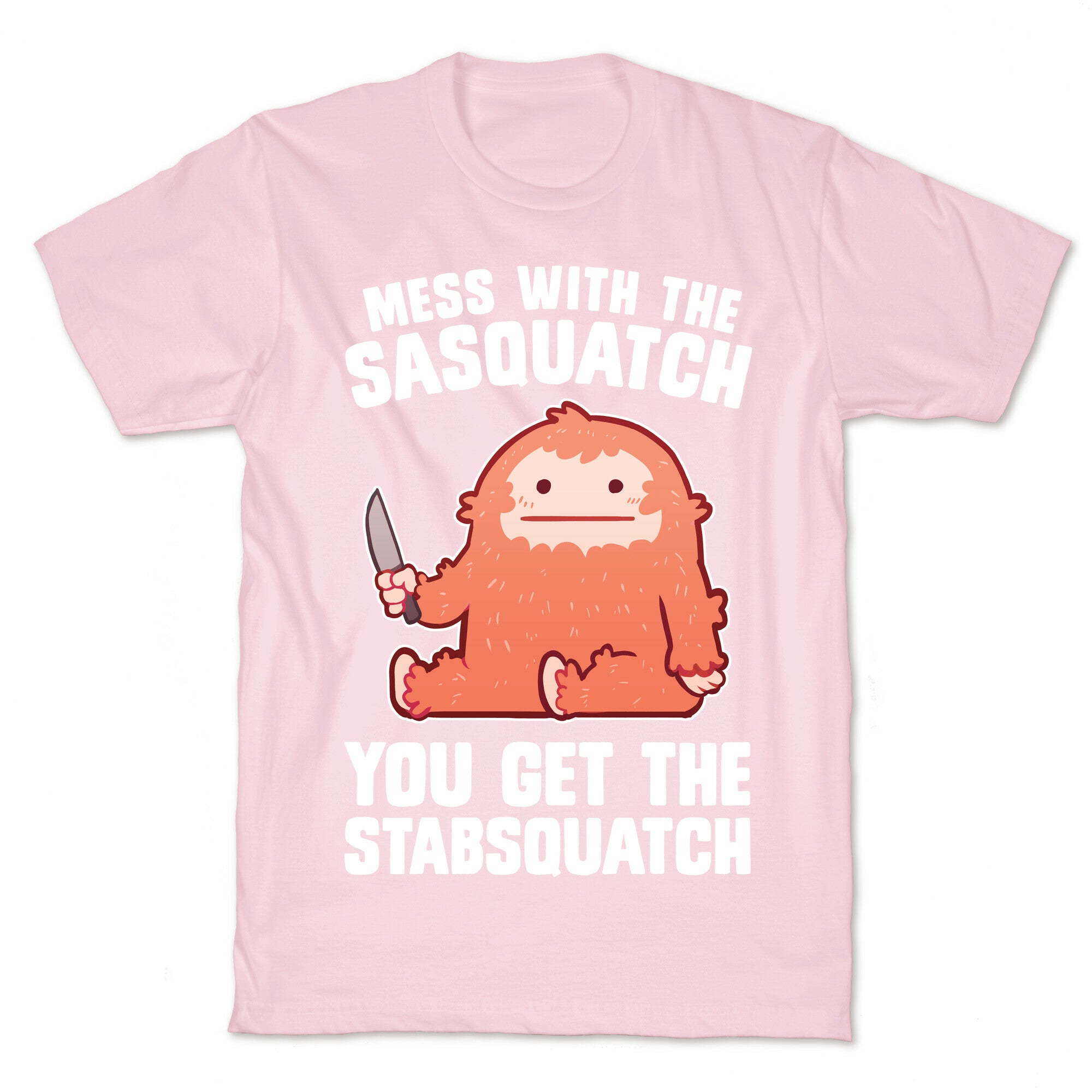 Mess With The Sasquatch, You Get The Stabsquatch T-Shirt