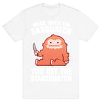 Mess With The Sasquatch, You Get The Stabsquatch T-Shirt