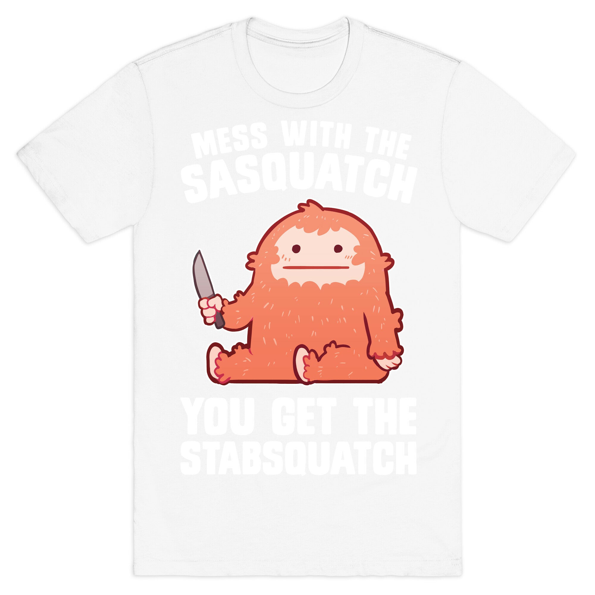 Mess With The Sasquatch, You Get The Stabsquatch T-Shirt