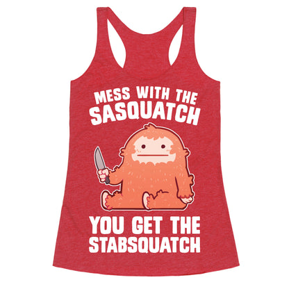 Mess With The Sasquatch, You Get The Stabsquatch Racerback Tank