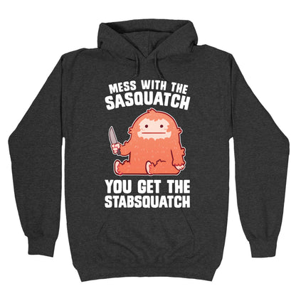 Mess With The Sasquatch, You Get The Stabsquatch Hoodie