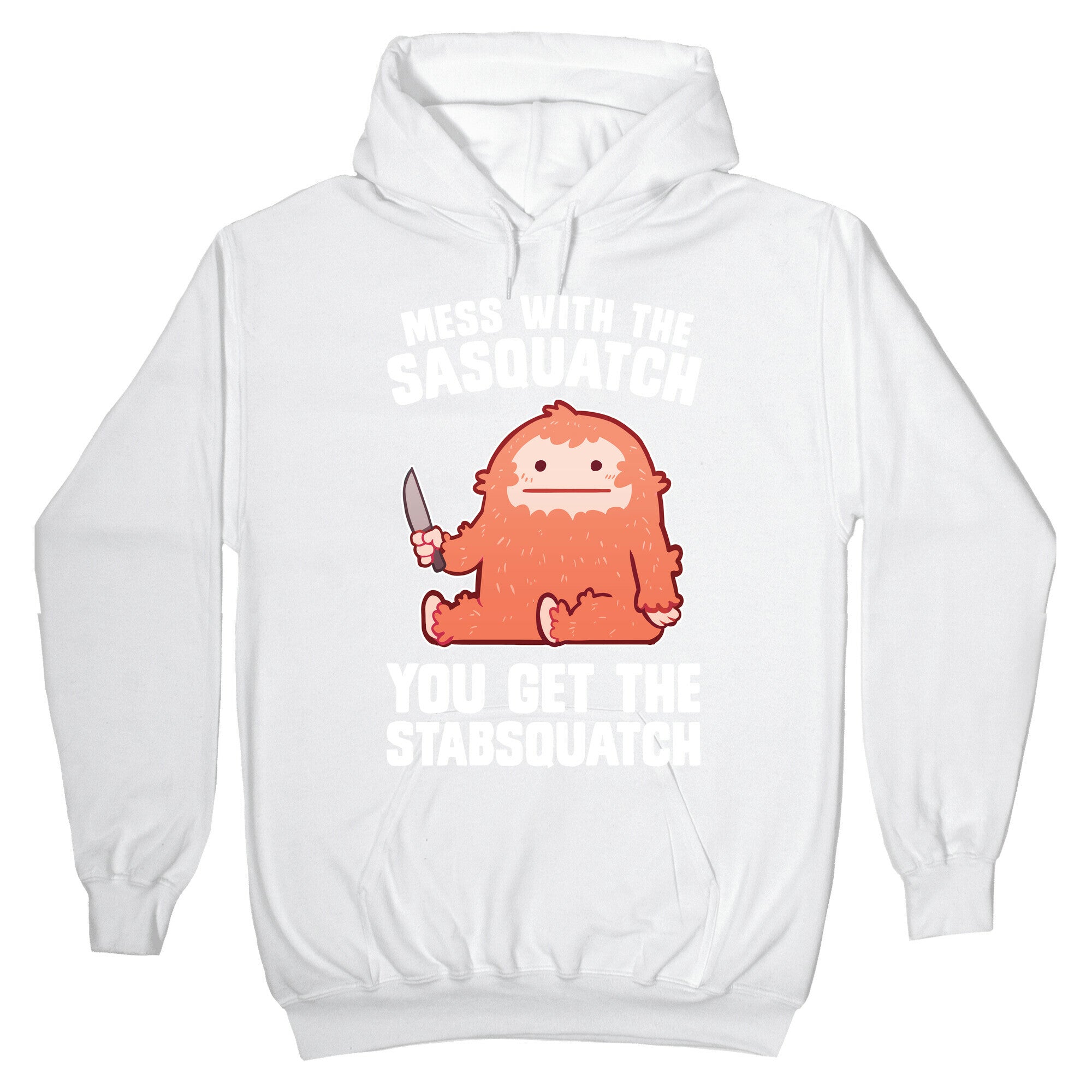 Mess With The Sasquatch, You Get The Stabsquatch Hoodie