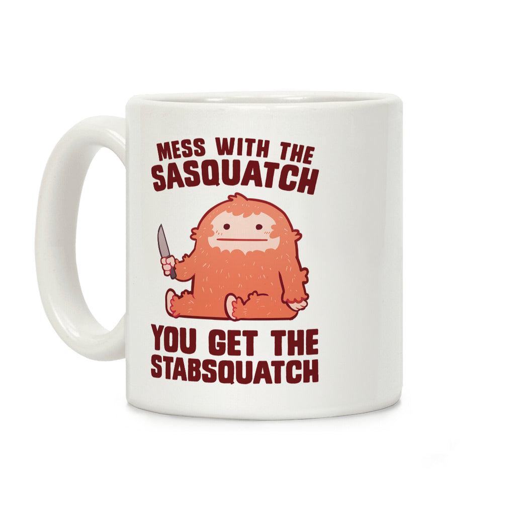 Mess With The Sasquatch, You Get The Stabsquatch Coffee Mug