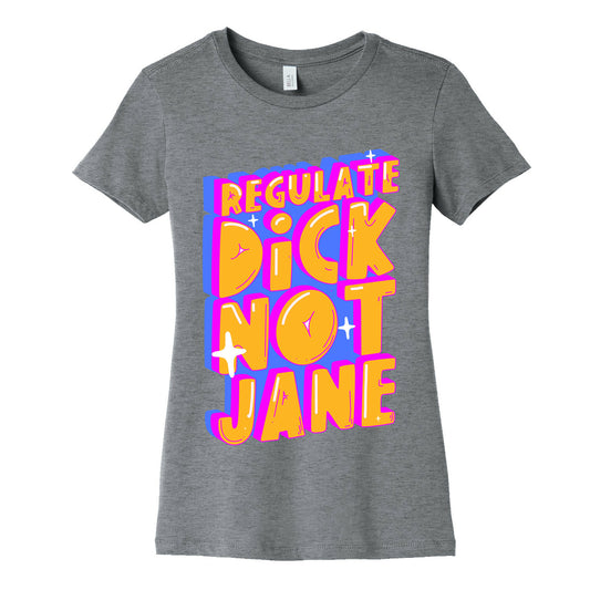 Regulate Dick Not Jane Women's Cotton Tee