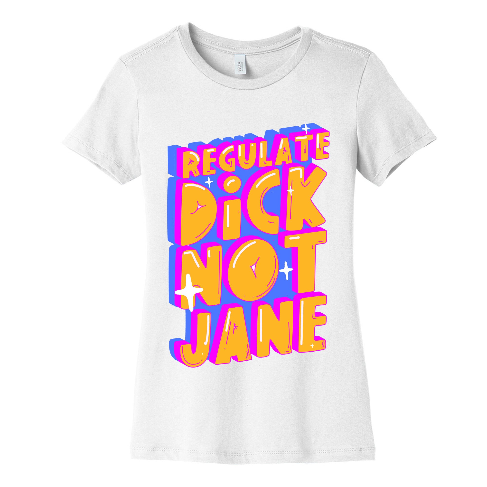 Regulate Dick Not Jane Women's Cotton Tee
