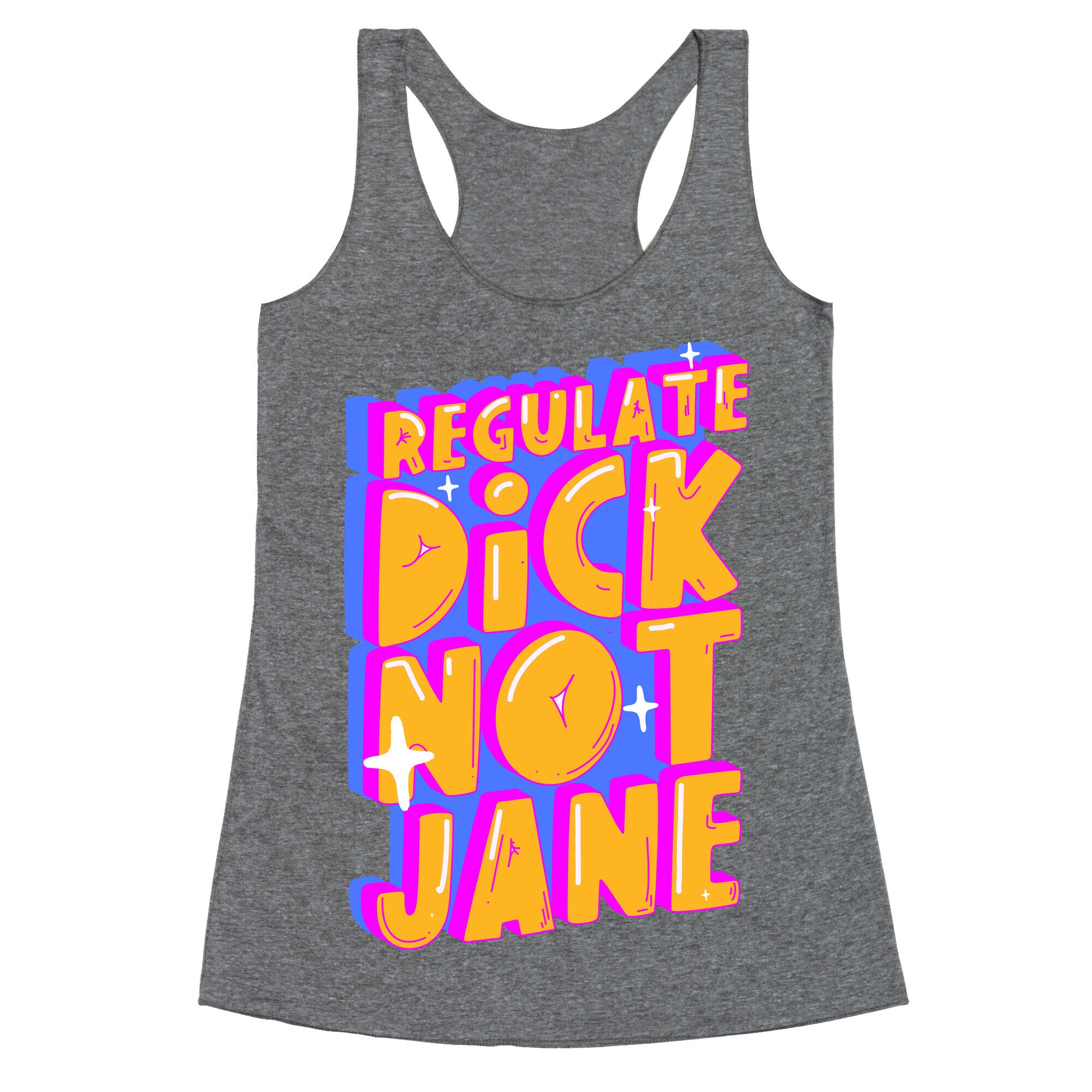 Regulate Dick Not Jane Racerback Tank