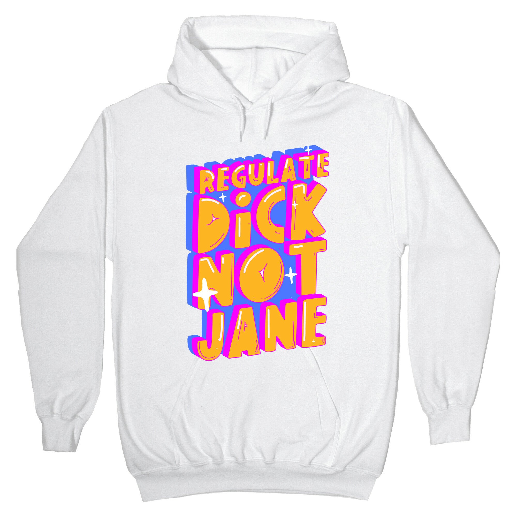Regulate Dick Not Jane Hoodie