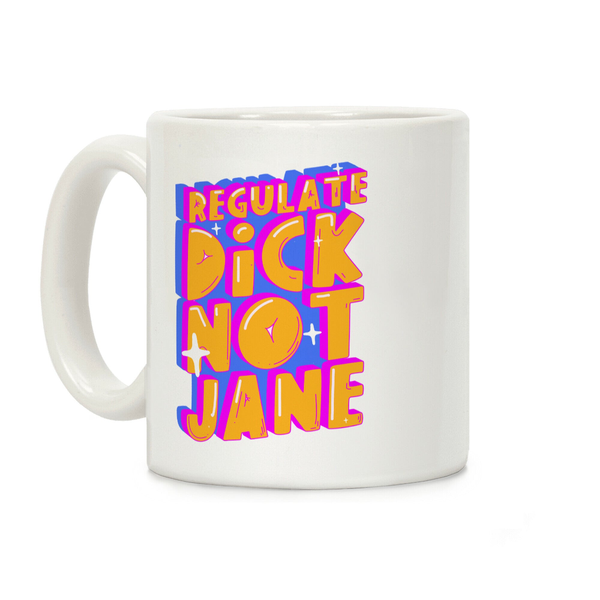 Regulate Dick Not Jane Coffee Mug
