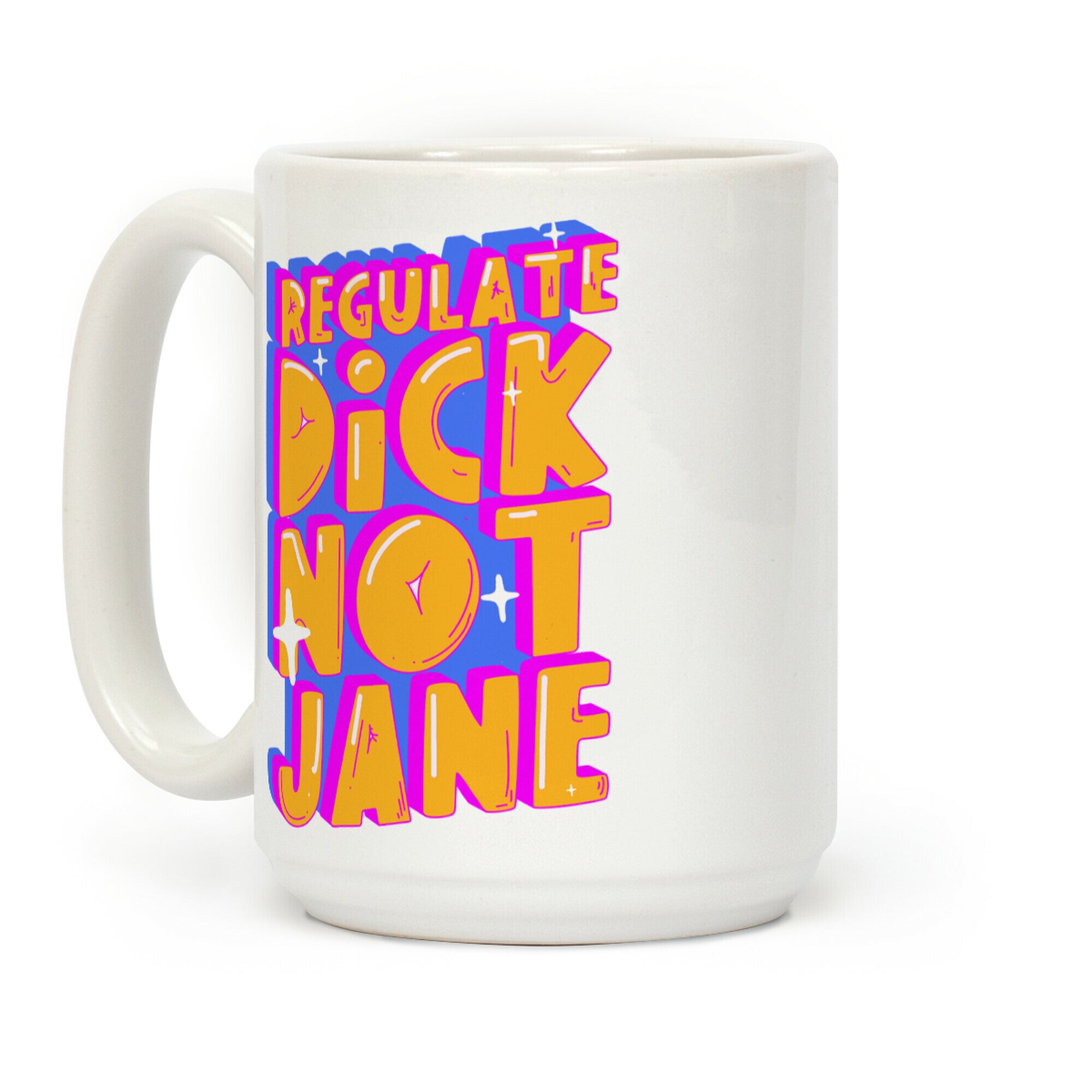 Regulate Dick Not Jane Coffee Mug