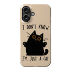 I don't know, I'm just a cat Phone Case