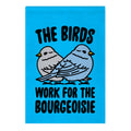 The Birds Work For The Bourgeoisie Garden Flag