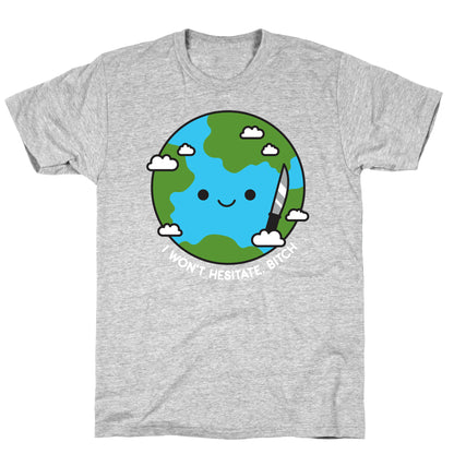 I Won't Hesitate, Bitch Earth T-Shirt