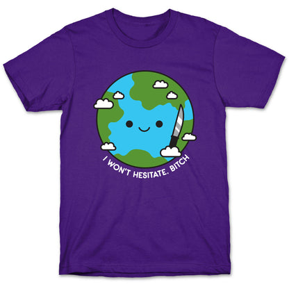 I Won't Hesitate, Bitch Earth T-Shirt