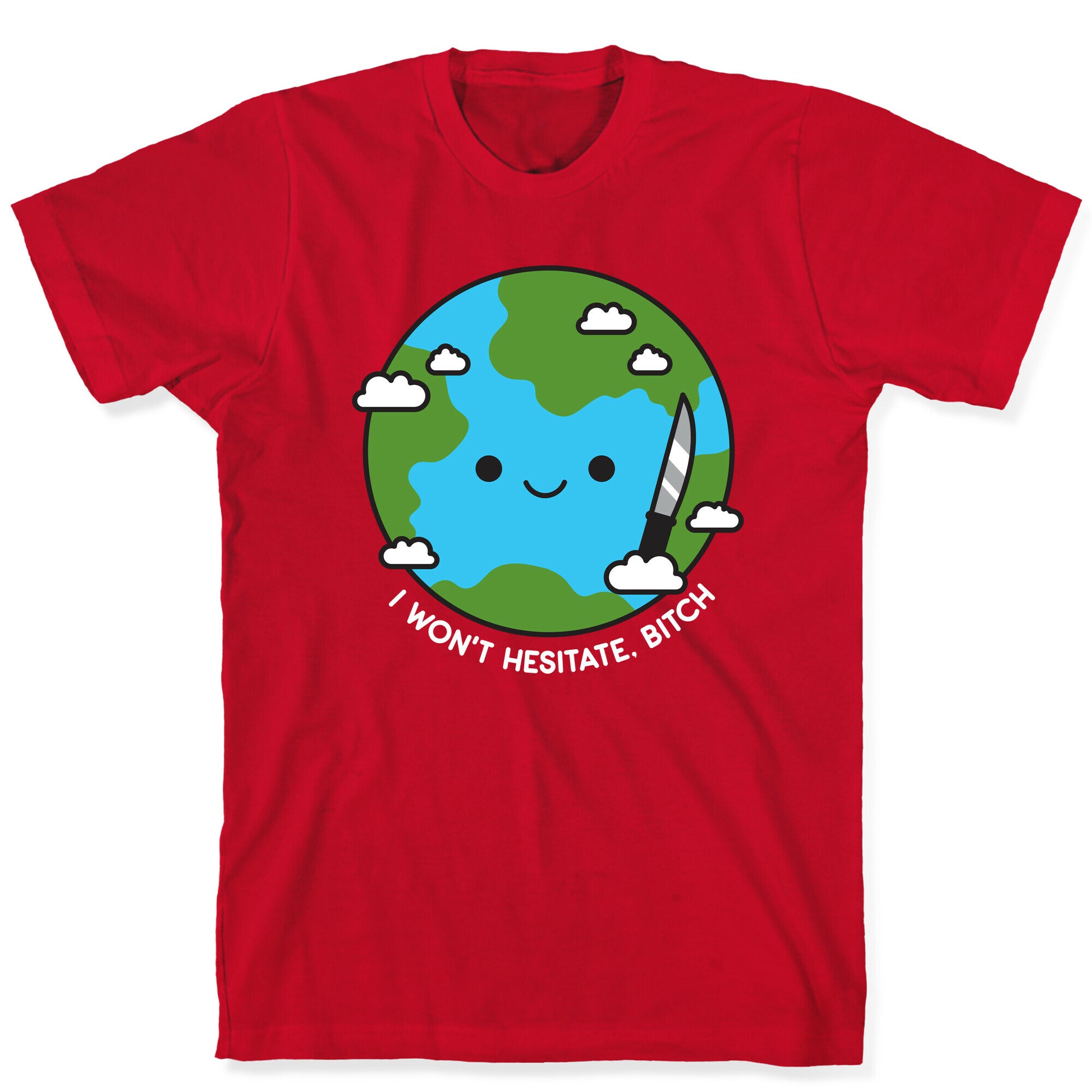 I Won't Hesitate, Bitch Earth T-Shirt