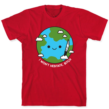 I Won't Hesitate, Bitch Earth T-Shirt