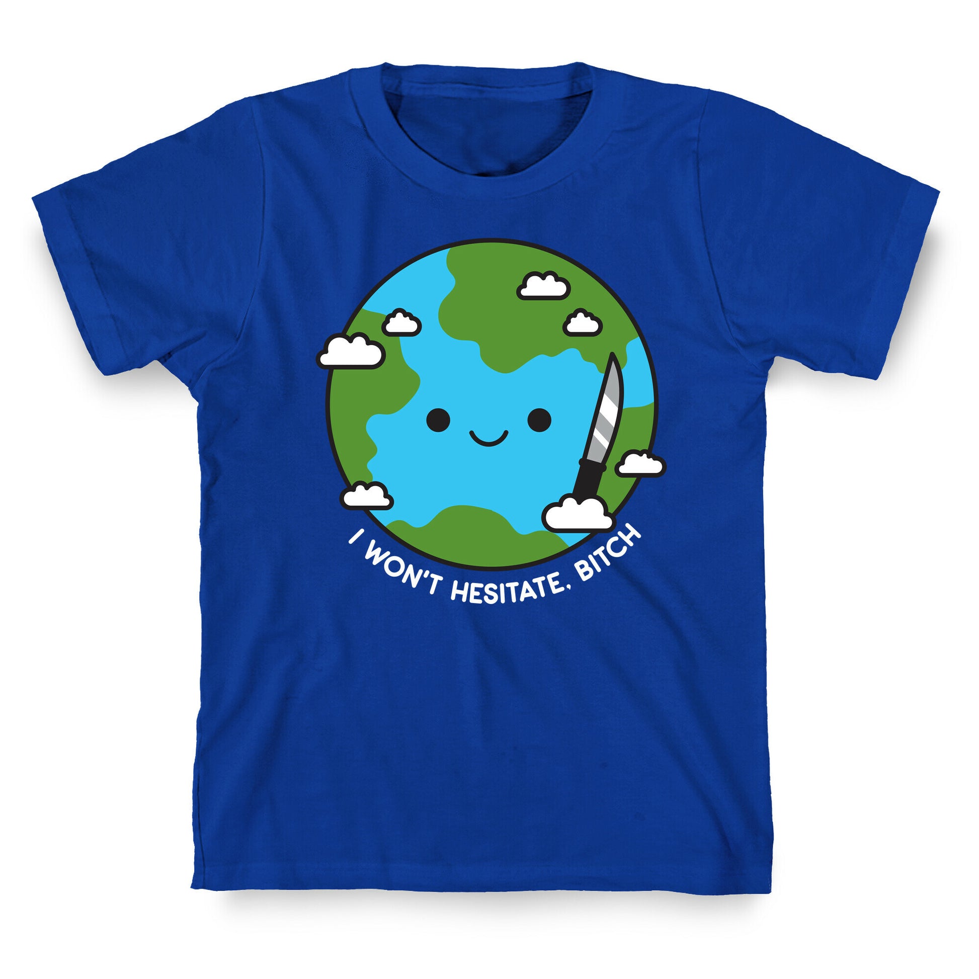 I Won't Hesitate, Bitch Earth T-Shirt