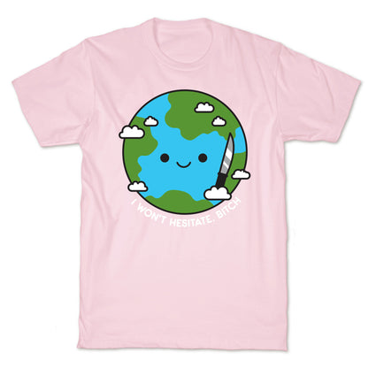 I Won't Hesitate, Bitch Earth T-Shirt