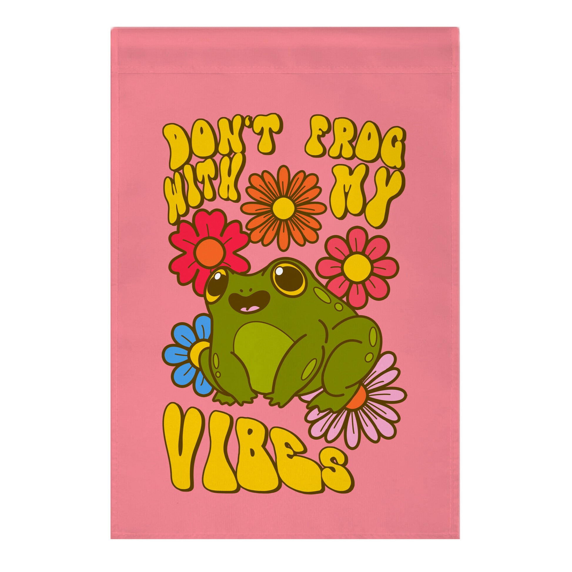 Don't Frog With My Vibes Garden Flag