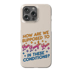 How Are We Supposed To Live, Laugh, Love In These Conditions? Phone Case