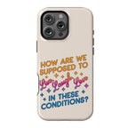 How Are We Supposed To Live, Laugh, Love In These Conditions? Phone Case