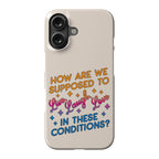 How Are We Supposed To Live, Laugh, Love In These Conditions? Phone Case