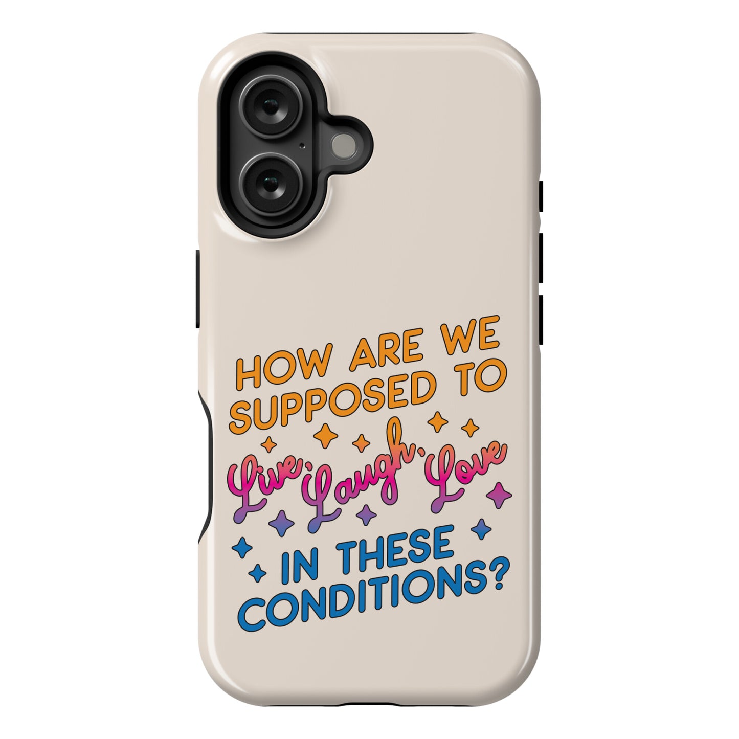 How Are We Supposed To Live, Laugh, Love In These Conditions? Phone Case