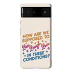 How Are We Supposed To Live, Laugh, Love In These Conditions? Phone Case