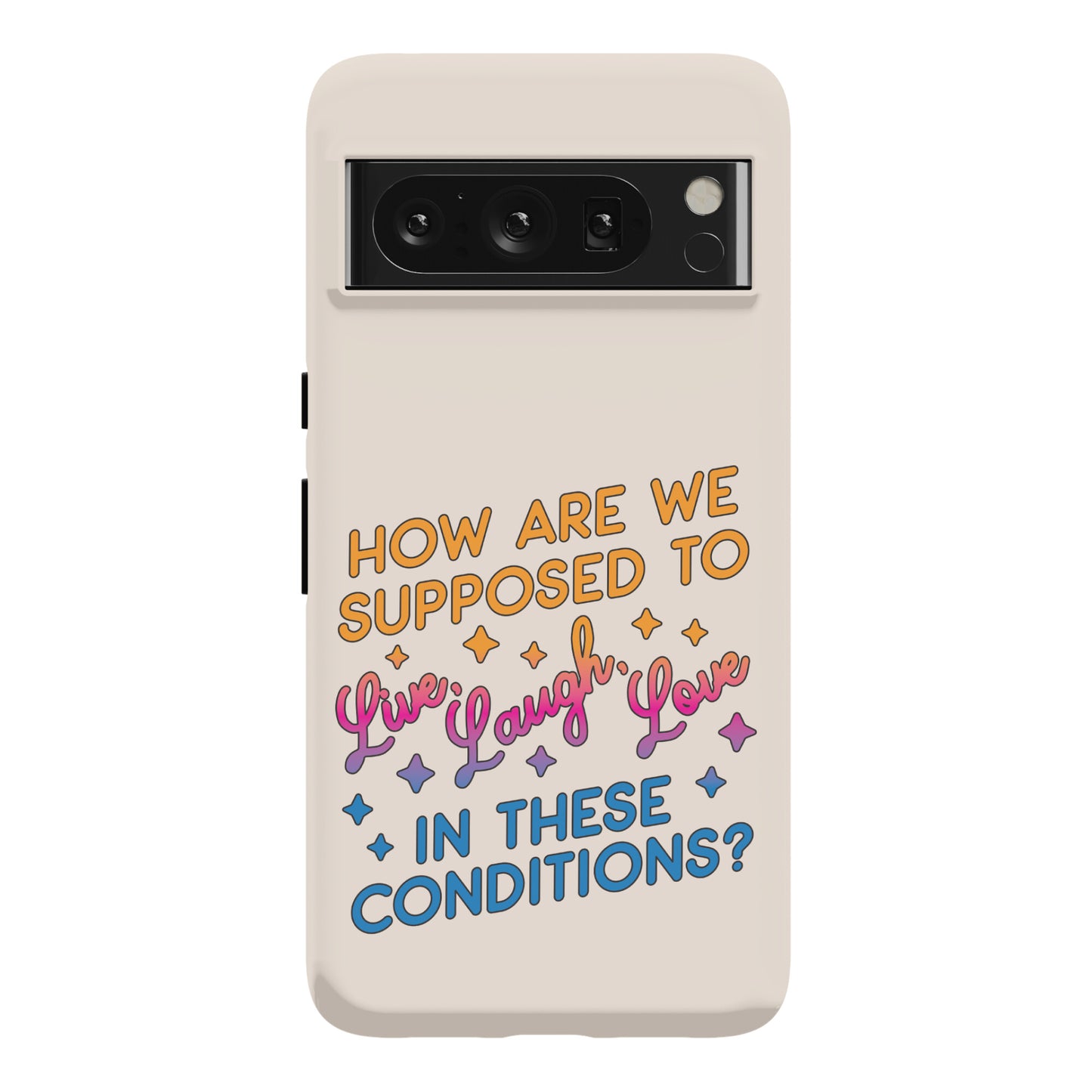 How Are We Supposed To Live, Laugh, Love In These Conditions? Phone Case