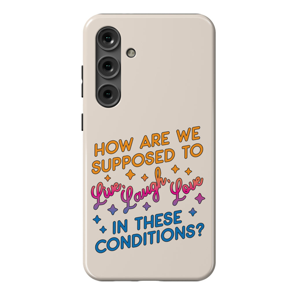 How Are We Supposed To Live, Laugh, Love In These Conditions? Phone Case