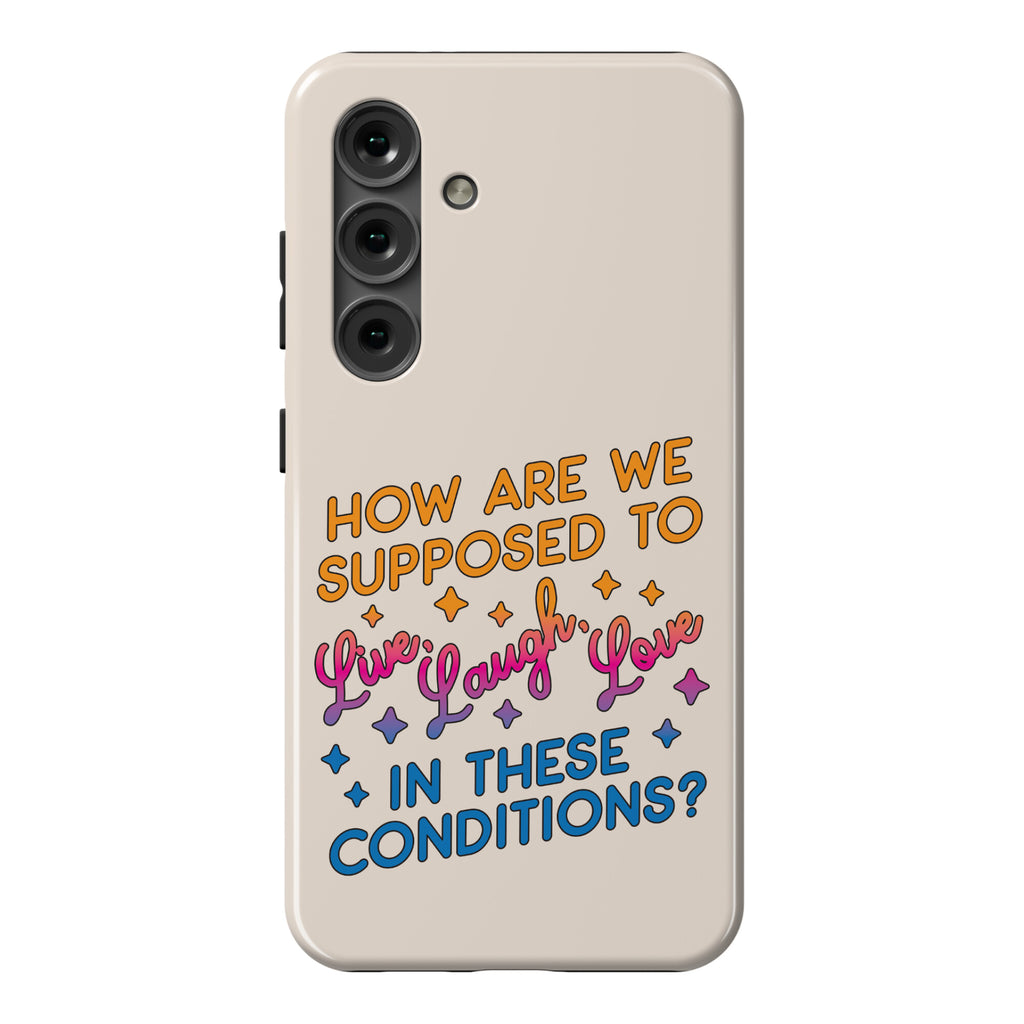How Are We Supposed To Live, Laugh, Love In These Conditions? Phone Case