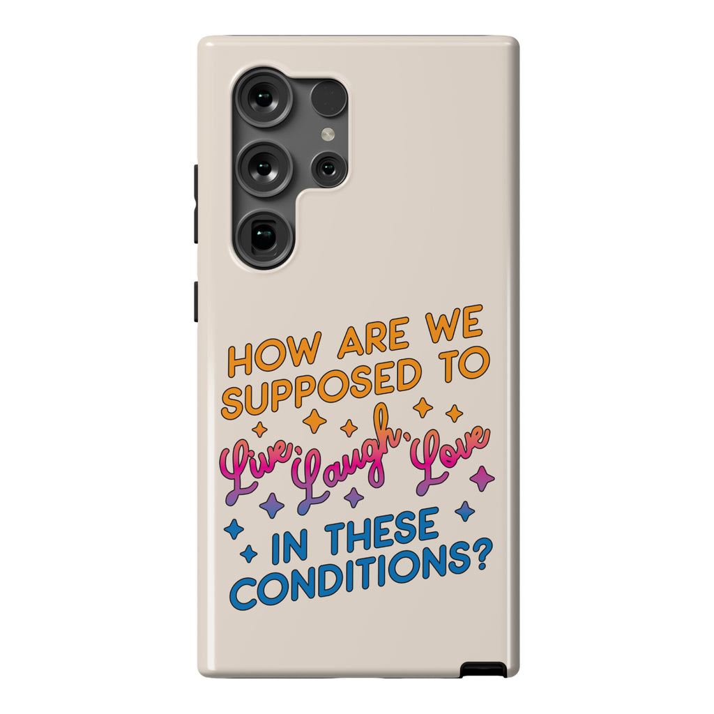How Are We Supposed To Live, Laugh, Love In These Conditions? Phone Case