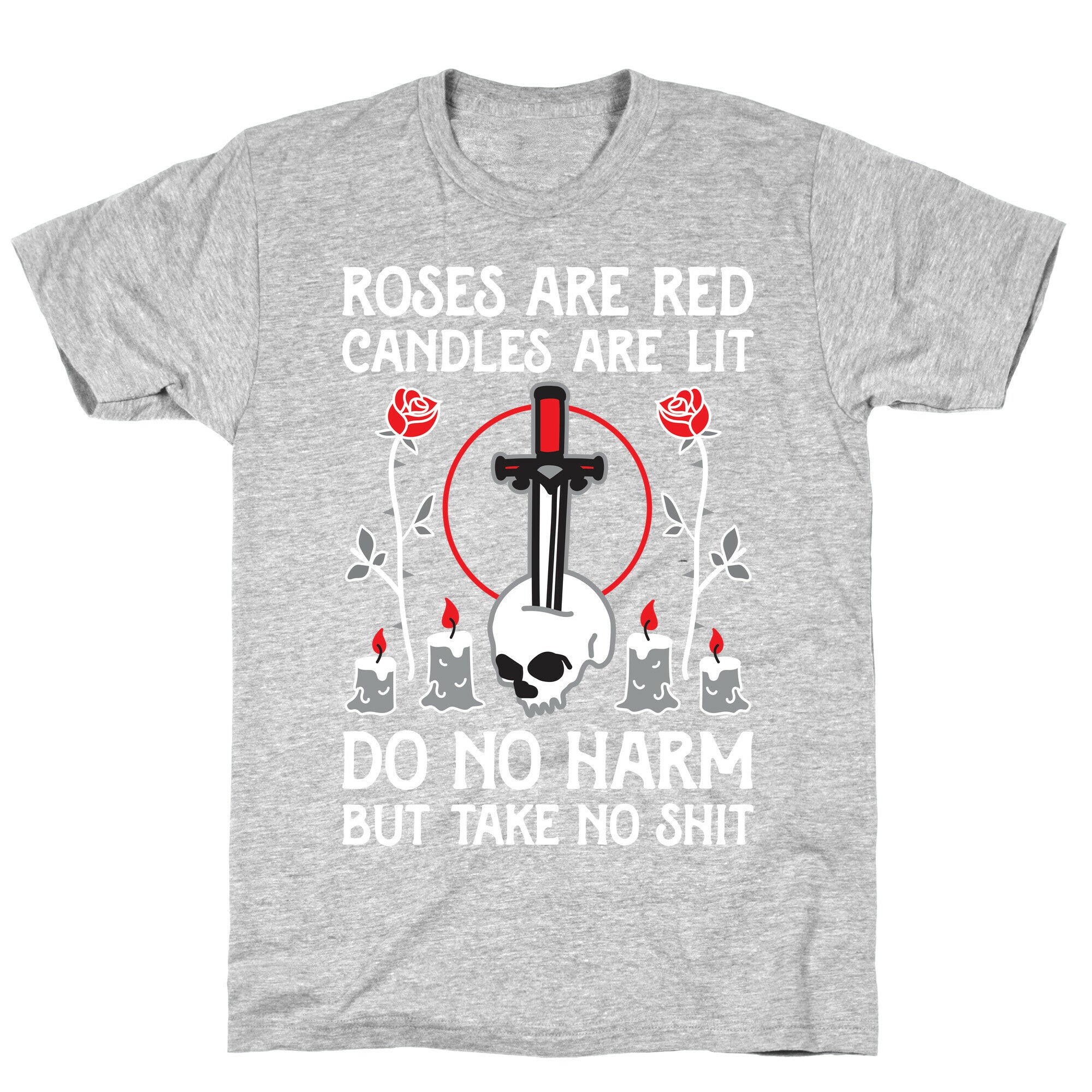 Rose Are Red, Candles Are Lit, Do No Harm, But Take No Shit T-Shirt