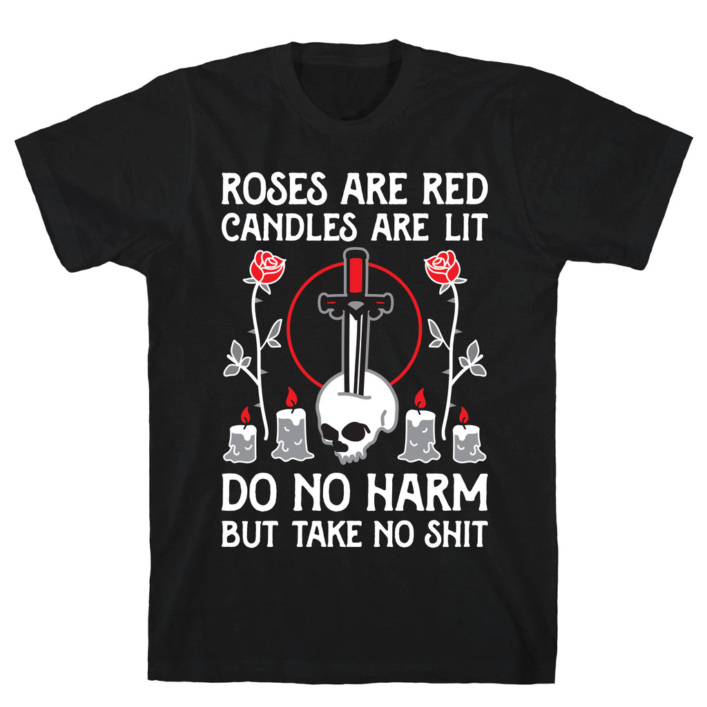 Rose Are Red, Candles Are Lit, Do No Harm, But Take No Shit T-Shirt
