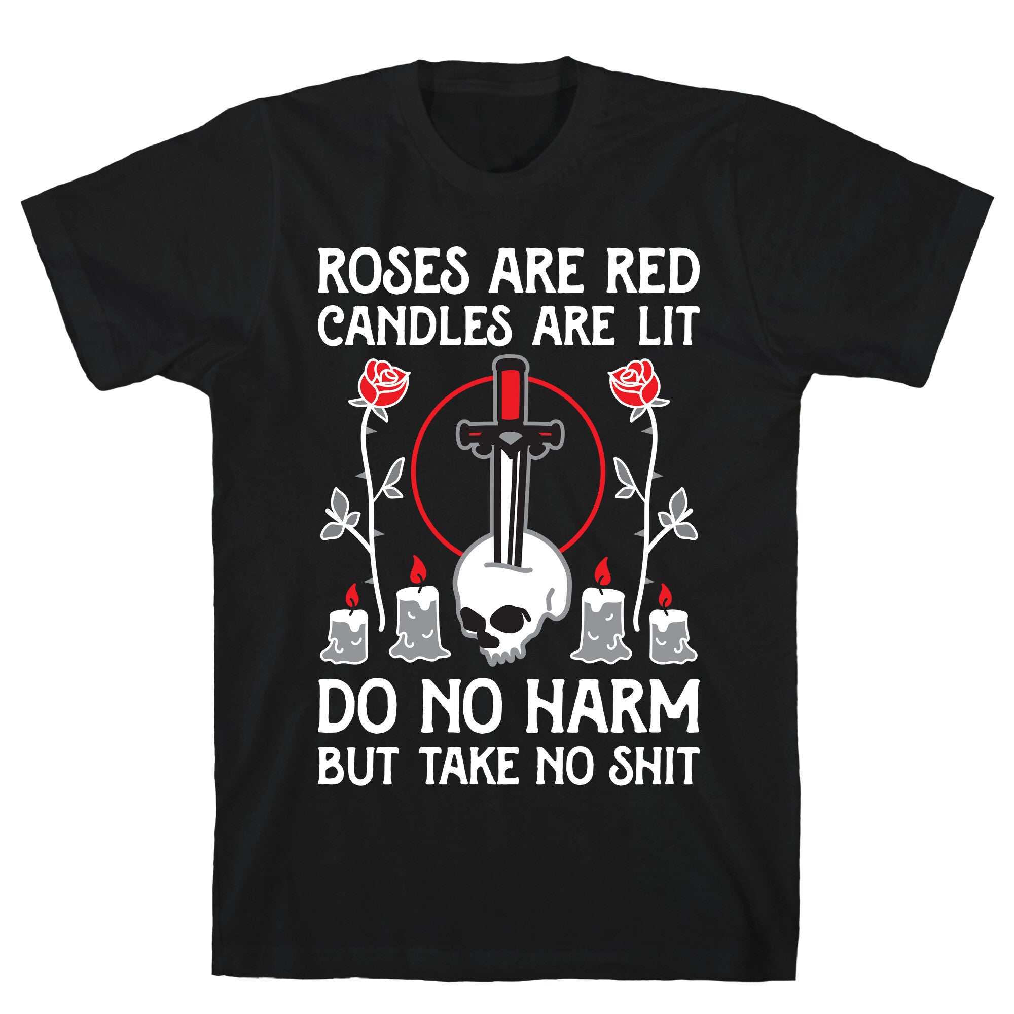 Rose Are Red, Candles Are Lit, Do No Harm, But Take No Shit T-Shirt