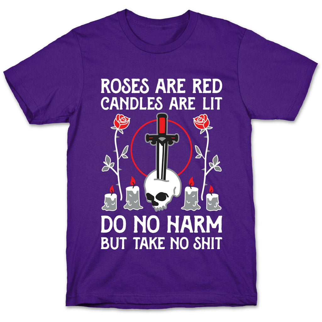 Rose Are Red, Candles Are Lit, Do No Harm, But Take No Shit T-Shirt