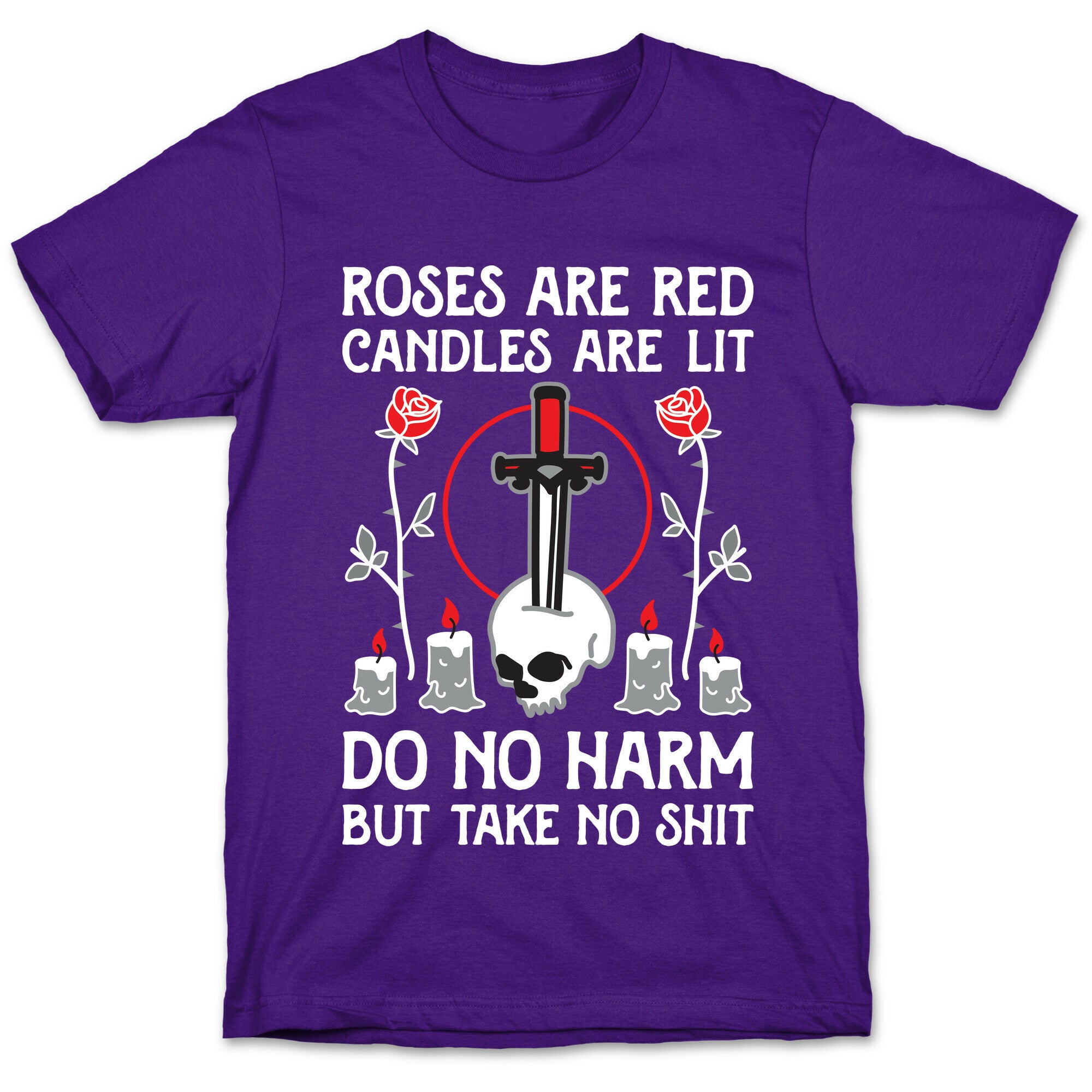 Rose Are Red, Candles Are Lit, Do No Harm, But Take No Shit T-Shirt