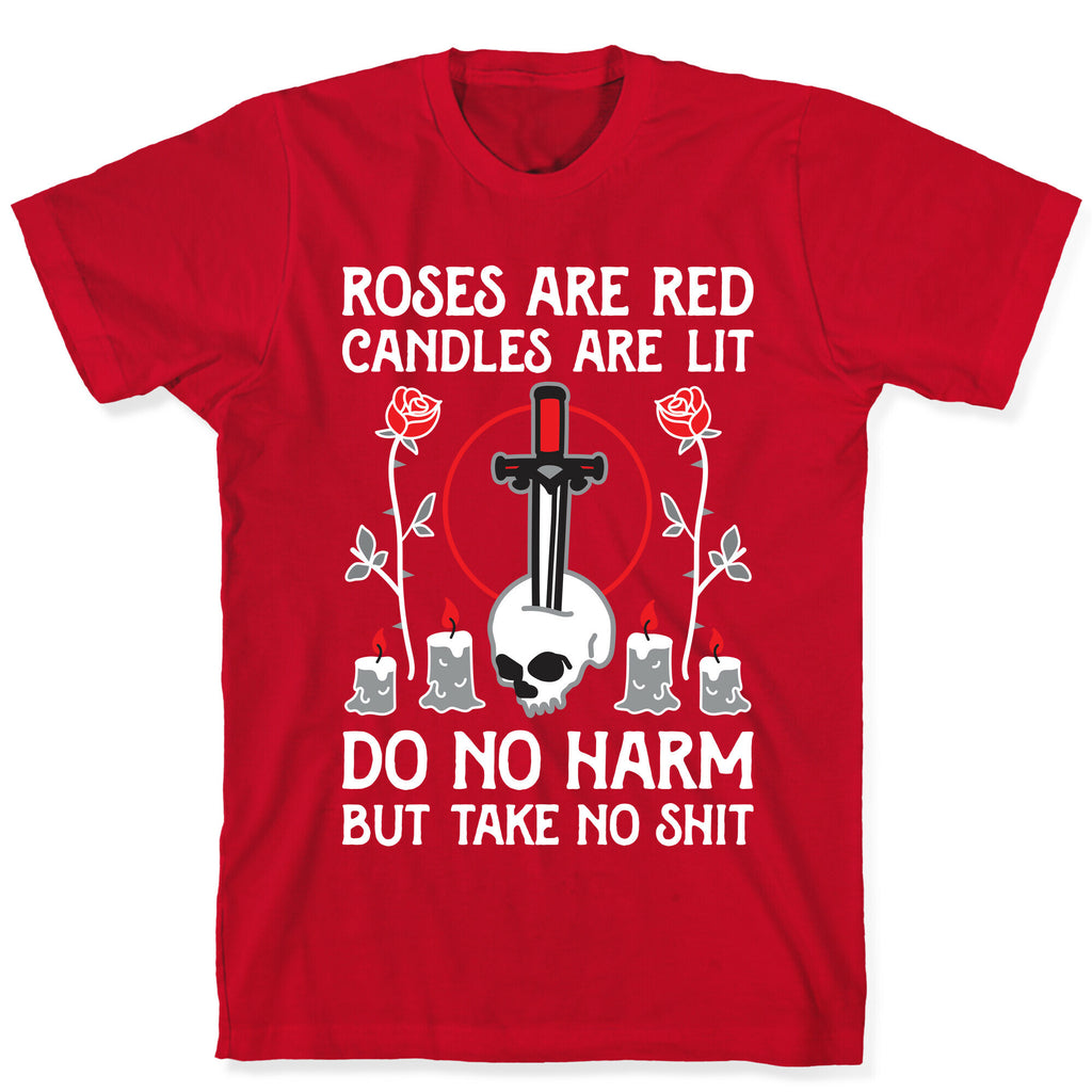 Rose Are Red, Candles Are Lit, Do No Harm, But Take No Shit T-Shirt