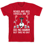 Rose Are Red, Candles Are Lit, Do No Harm, But Take No Shit T-Shirt